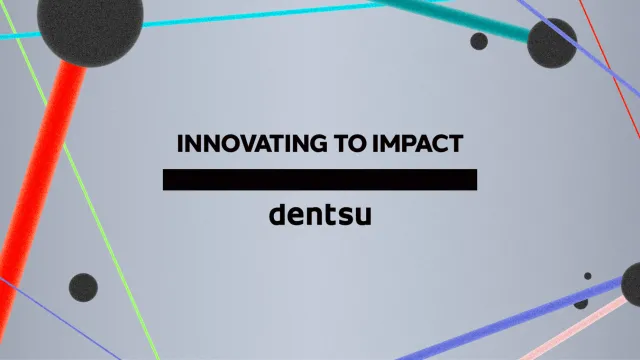 &quot;Innovating to Impact&quot;: dentsu се позиционира глобално като иноватор с въздействие