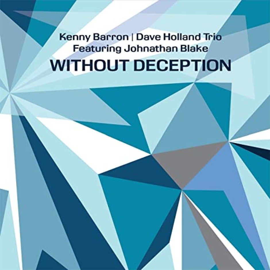 Кени Барън и Дейв Холанд трио разгръщат изкуството на музикалното общуване в новия си албум Without Deception 