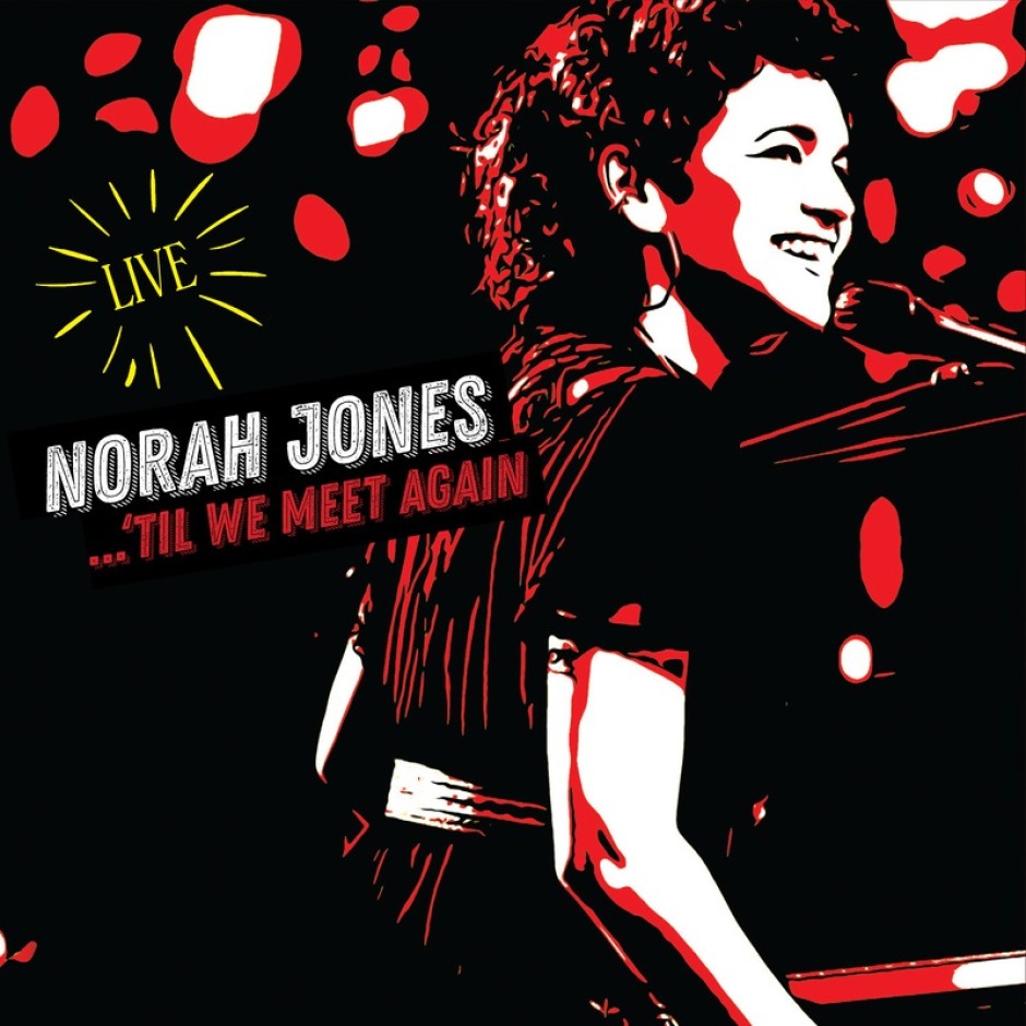 Нора Джоунс издава първи самостоятелен дългосвирещ концертен албум – ‘Til We Meet Again. Пилотен сингъл е песента It Was You