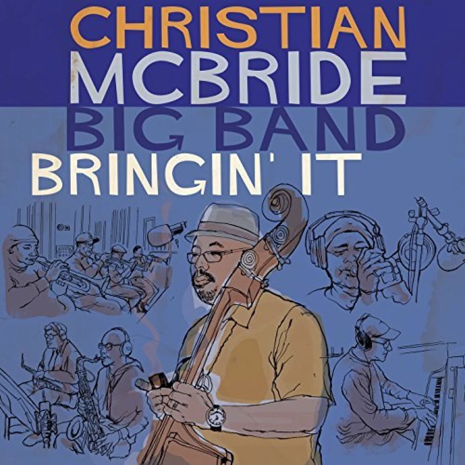 В Bringin’ It на Крисчън Макбрайд биг бенд слушаме върховен оркестър от XXI век