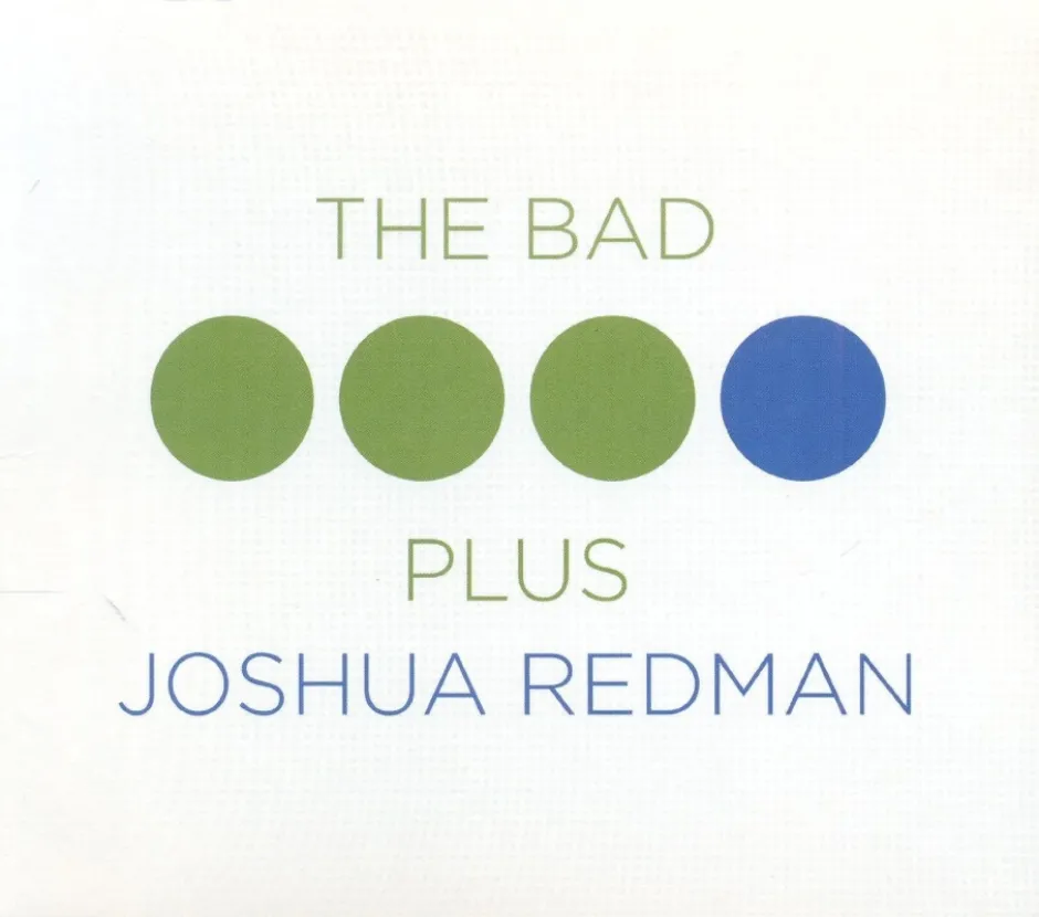 Триото The Bad Plus и саксофонистът Джошуа Редман записаха един от най-добрите албуми на тази година - The Bad Plus Joshua Redman